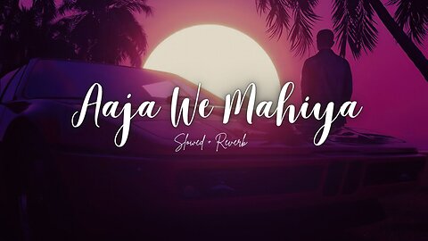 Aaja We Mahiya (Slowed & Reverb) | Imran Khan | Mavericks