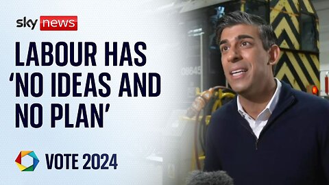 Labour party has 'no ideas and no plans' says Prime Minister Rishi Sunak Sky News