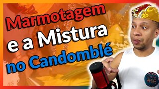 A Marmotagem e a Mistura dentro do Candomblé e da Umbanda - EP#169