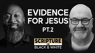 Scripture in Black and White: Episode #4 - Evidence for Jesus Pt.2