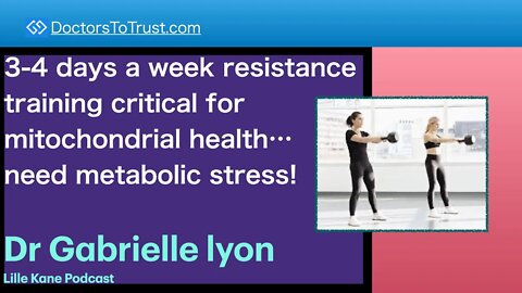 DR GABRIELLE LYON 4 | 3-4 days a week resistance training for mitochondria health-metabolic stress!