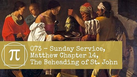 073 - Sunday Service, Matthew Chapter 14, The Beheading of St. John