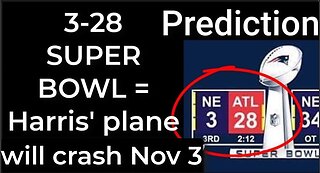 Prediction - 3-28 SUPER BOWL = Harris’ plane will crash Nov 3