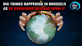 Big Things Happening in Brussels as EU Overlords Descend Upon It