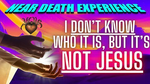 Near Death Experience - I DON'T KNOW Who He Is, But It's NOT JESUS | Matrix Reincarnation Soul Trap
