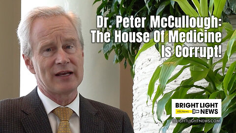Dr. Peter McCullough: The House Of Medicine Is Corrupt!