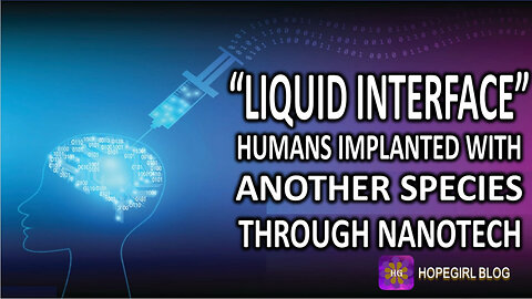 Liquid Interface. HUMANS HAVE NOW BEEN IMPLANTED BY ANOTHER SPECIES THROUGH NANOTECH