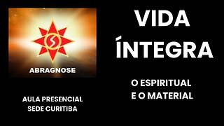 VIDA ÍNTEGRA - O ESPIRITUAL E O MATERIAL