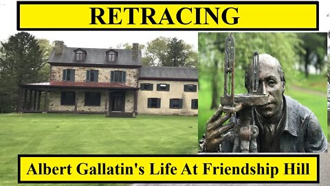 Retracing Albert Gallatin's Life At Friendship Hill