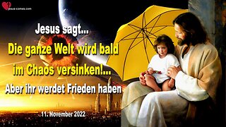 11. November 2022 🇩🇪 JESUS SAGT... Die ganze Welt wird bald im Chaos versinken aber ihr werdet Frieden haben