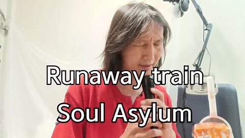 [Sing] Runaway train. Soul Asylum