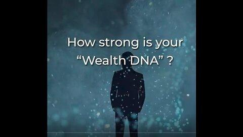 HOW STRONG IS YOUR "WEALTH DNA" - HUMANS ONLY USE ABOUT 8% OF THEIR DNA.