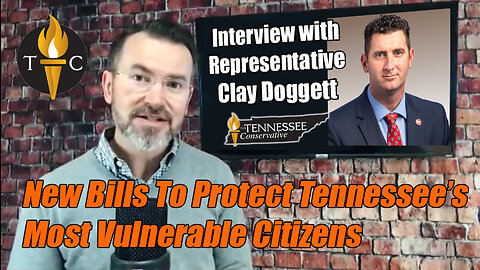 Bills Protecting Tennessee's Most Vulnerable Citizens: Children - Interview w/ Rep. Clay Doggett