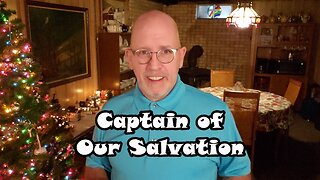 Captain of Our Salvation: Hebrews 2