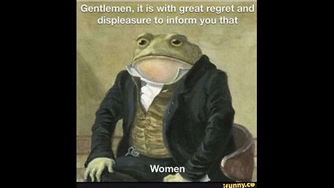 Gentlemen, It Is With Great Regret and Displeasure to Inform You That... Women