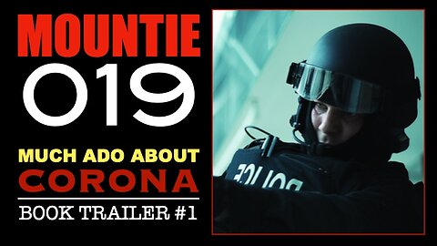 Mountie 019 (Much Ado About Corona Book Trailer #1)