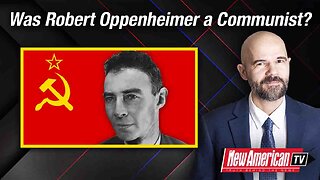 The New American TV | Was the Real Robert Oppenheimer a Communist?