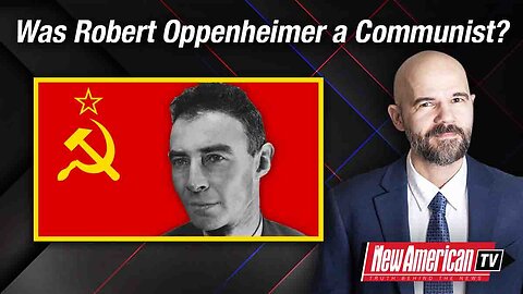 The New American TV | Was the Real Robert Oppenheimer a Communist?