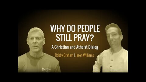 Why Do People Still Pray? | Atheist & Christian Dialog (Robby Graham, Jason "Stray Cat" Williams)