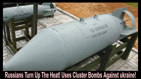 Russians Turn Up The Heat! Uses Cluster Bombs Against ukraine!
