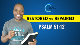 Restored vs Repaired (Psalm 51:12) CHANGE Bible Study w/ Chris Bailey III