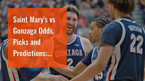 Saint Mary's vs Gonzaga Odds, Picks and Predictions: West Coast Supremacy On the Line in Spokan...