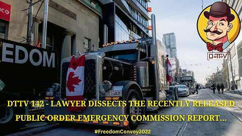 DTTV 142 – Lawyer Dissects the Recently Released Public Order Emergency Commission Report