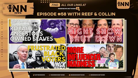 INN News #58 | Royals OWNED Slaves, Night Show SHUTDOWN, FRUSTRATED Black Voters, Influencer MADNESS
