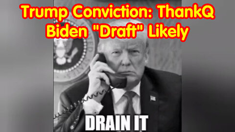 Trump Conviction: ThankQ For Playing | US_Mil Counterterrorism Timeline | Biden "Draft" Likely