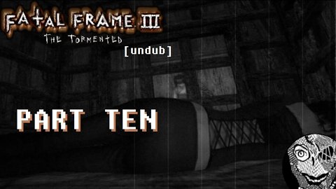 (PART 10) [The Unleashing] Fatal Frame III: The Tormented UNDUB 1080p