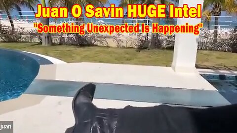 Juan O Savin HUGE Intel 03.27.24: "Something Unexpected Is Happening"