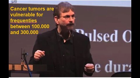 Anthony Holland: cancer tumors are vulnerable for frequenties between 100.000 and 300.000