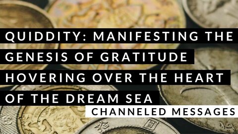 Channeled Message - Quiddity: Manifesting the Genesis of Gratitude - Tarot