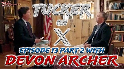 Tucker on X Episode 13 part 2: Interview with DEVON ARCHER