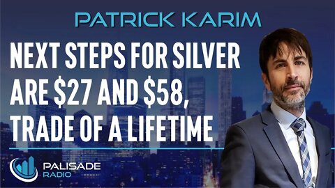 Patrick Karim: Next Steps for Silver are $27 and $58, Trade of a Lifetime