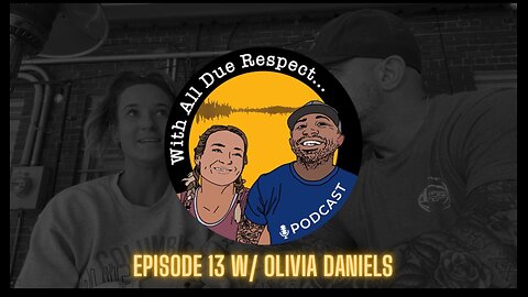 With All Due Respect 13 w/ Olivia Daniels: This One is for the Ladies