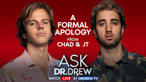 Chad Goes Deep: A Formal Apology From Chad & JT – Ask Dr. Drew