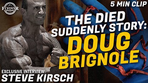 THE “DIED SUDDENLY” STORY OF DOUG BRIGNOLE with Steve Kirsch, Featured in DIED SUDDENLY Documentary | Flyover Clips