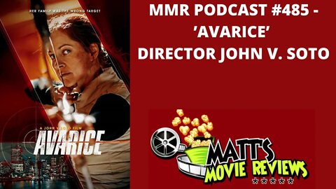 #485 - 'Avarice' Director John V. Soto | Matt's Movie Reviews Podcast
