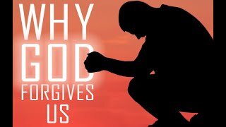 A Message to the Saints - Why God Forgives Us