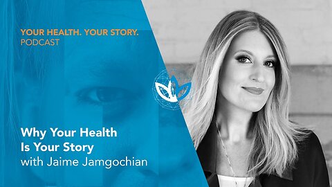 Why Your Health Is Your Story, with Jamie Jamgochain