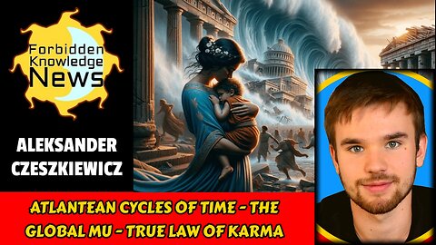 Atlantean Cycles of Time - The Global Mu - True Law of Karma | Aleksander Czeszkiewicz