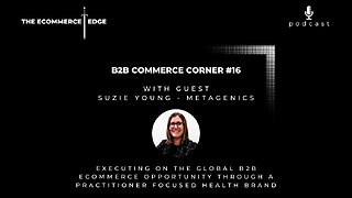 E256: 📦EXECUTING ON THE GLOBAL B2B ECOMMERCE OPPORTUNITY THROUGH A PRACTITIONER FOCUSED HEALTH BRAND