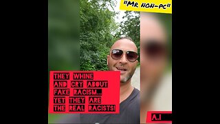 MR. NON-PC- They Whine And Cry About Fake Racism...Yet They Are The Real Racists!