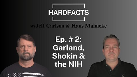 HARDFACTS w/Jeff Carlson & Hans Mahncke - Ep. #2 - Garland Hearing, Shokin Narratives & NIH Lies Exposed