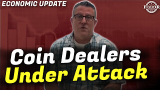 Economic Update | Coin Dealers Under Attack