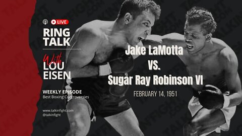 Jake LaMotta-Sugar Ray Robinson VI | Ring Talk with Lou Eisen