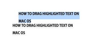 How To Drag Highlighted Text On Mac OS