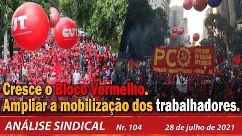 Cresce o Bloco Vermelho, ampliar a mobilização dos trabalhadores - Análise Sindical nº 104 - 28/7/21