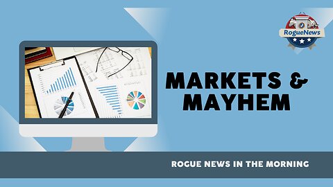 Rogue News In The Morning Markets & Mayhem